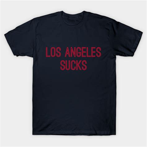 Los Angeles Sucks Red Text Los Angeles Sucks T Shirt Teepublic