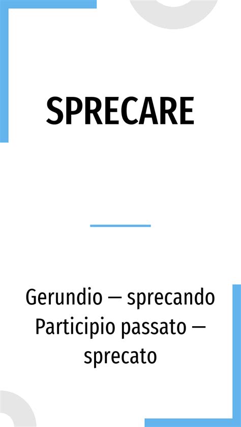 The verb sprecare in Italian: conjugation in all tenses and translation