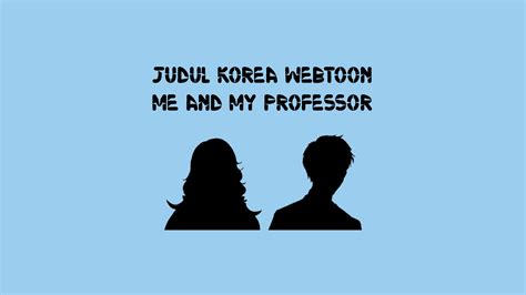 My lord devil sudah terbit. Judul Korea Webtoon Me and My Professor - ShaLaman