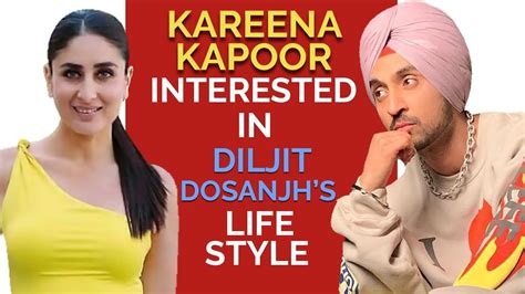 Kareena Kapoor Interested In Diljit Dosanjh S Lifestyle Diljit Dosanjh Kylieandkareena Gabruu