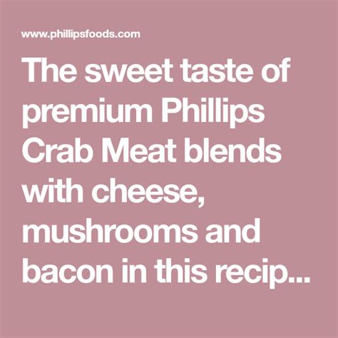 The Sweet Taste Of Premium Phillips Crab Meat Blends With Cheese