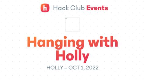 Hanging With Holly Hack Club Events