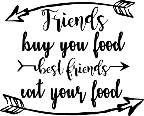 Friends Buy You Food Best Friends Eat Your Food Funny Friendship Free