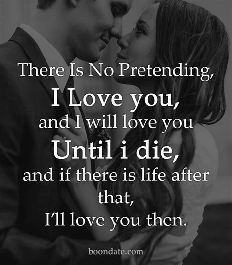 There Is No Pretending I Love You And I Will Love You Until I Die