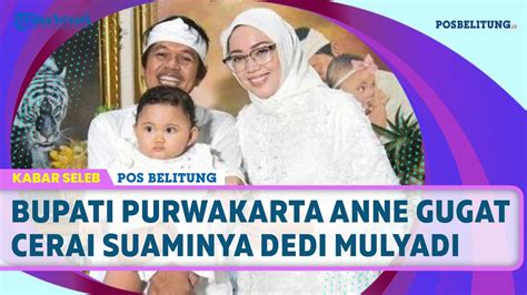 Bupati Purwakarta Anne Gugat Cerai Suaminya Dedi Mulyadi Youtube