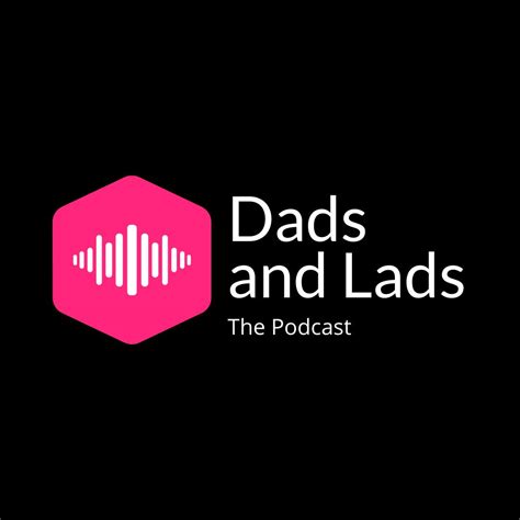 Dads And Lads The Podcast