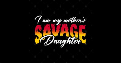 I Am My Mothers Savage Daughter Savage Daughter Sticker Teepublic