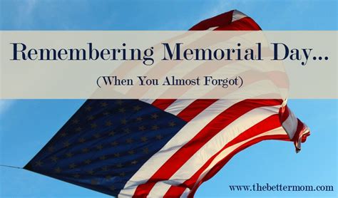 Remembering Memorial Day When You Almost Forgot — The Better Mom