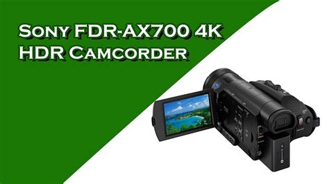 Sony Fdr Ax700 4k Hdr Camcorder Review Youtube