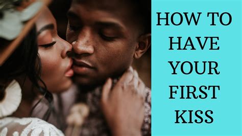 How To Kiss Someone For The First Time First Time Kiss Your Girlfriend I Dont Know How To