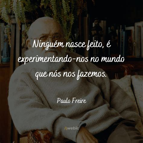 As Melhores Frases Do Paulo Freire Inspiração E Motivação Desse Grande