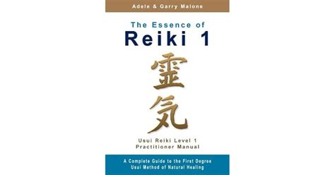The Essence Of Reiki 1 Usui Reiki Level 1 Practitioner Manual By Adele