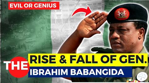 The Rise And Fall Of General Ibrahim Babangida Youtube