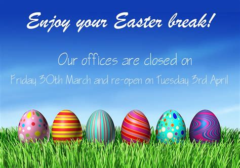 Enjoy Your Easter Break Our Offices Are Closed All Day Tomorrow And