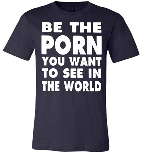 Be The Porn You Want To See In The World Premium T Shirt Inktee Store