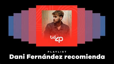 Dani Fernández recomienda playlist exclusiva LOS40 YouTube