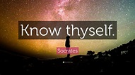 Socrates Quote: “Know thyself.”