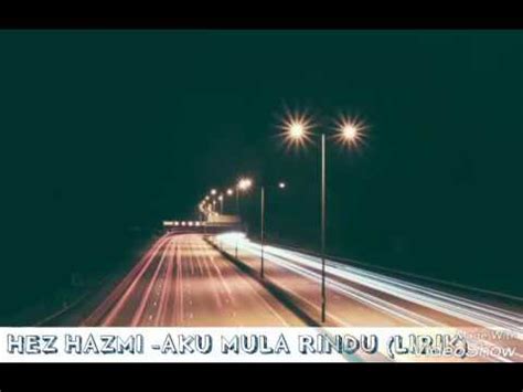 Apakah salahku terus diperguna cinta. HEZ HAZMI - AKU MULA RINDU (LIRIK) Lagu baru 2017 # ...