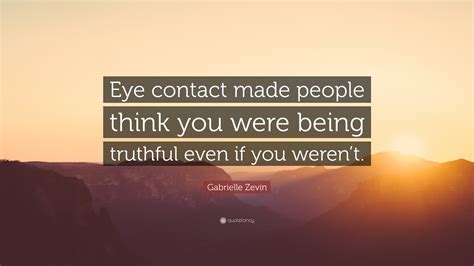 Gabrielle Zevin Quote “eye Contact Made People Think You Were Being