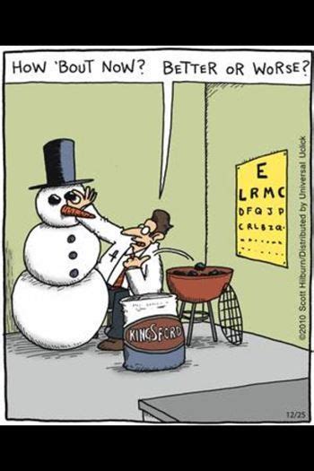 Share them with snowbound friends, or just plow through them yourself. How does a Snowman get an eye exam? With two pieces of ...