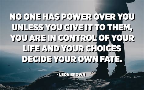 No One Has Power Over You Unless You Give It To Them You Are In