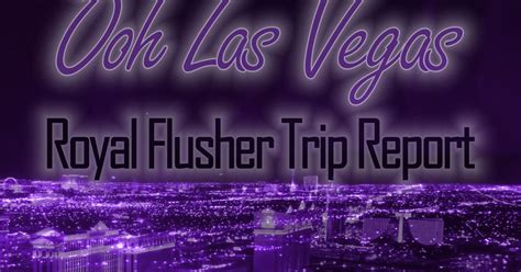 Royal Flusher Vegas Ooh Las Vegas Trip Report