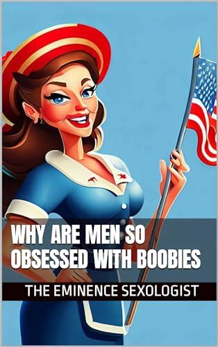 why are men so obsessed with boobies by the eminence sexologist goodreads