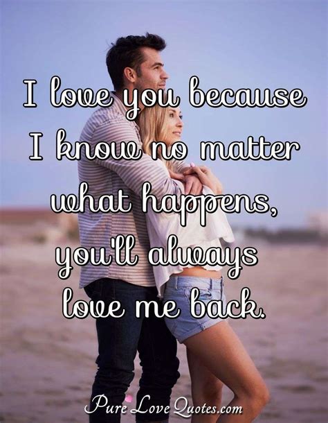 I Love You Because I Know No Matter What Happens Youll Always Love Me