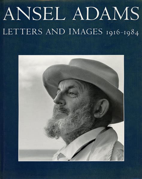 ansel adams letters and images 1916 1984 edited by mary street alinder and andrea gray stillman