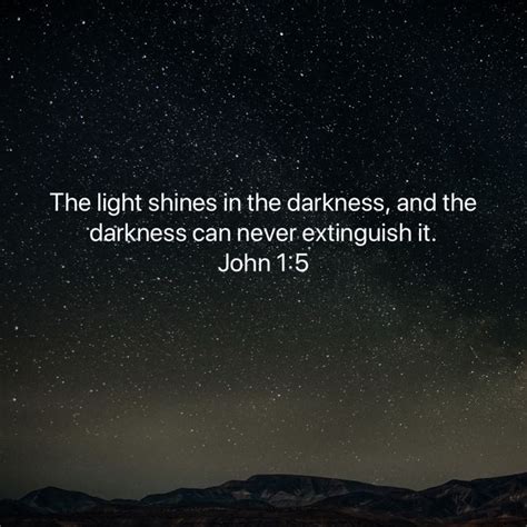 The Light Shines In The Darkness And The Darkness Can Never Extinguish It