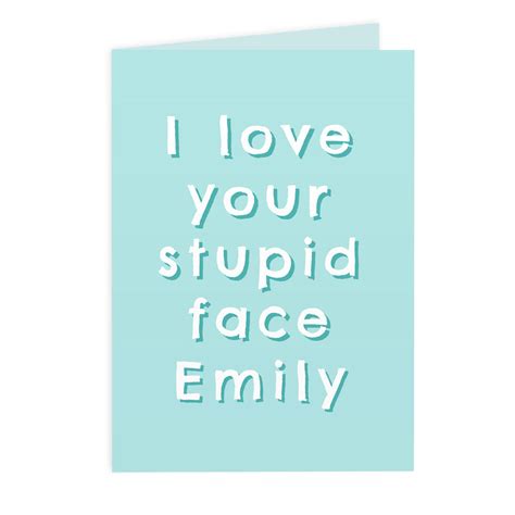 Personalised I Love Your Stupid Face Card Add Any Name Personalise It Cards