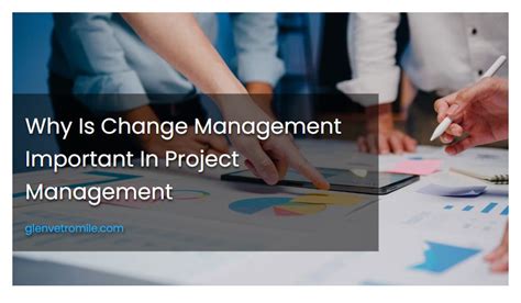 Why Is Change Management Important In Project Management