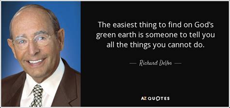 richard devos quote the easiest thing to find on god s green earth is