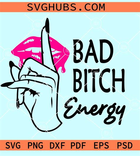Bad Bitch Energy Svg Bad Bitch Svg Sassy Svg Bad Girl Svg Sexy Lips Svg