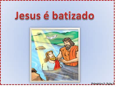 Verdade Crist Li O Jesus Batizado V Deos Aulas Brincadeiras