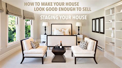Staging Your House How To Make Your House Look Good Enough To Sell