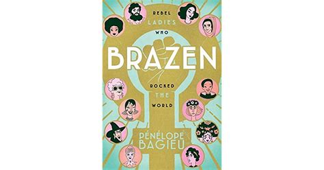 Brazen Rebel Ladies Who Rocked The World By Pénélope Bagieu