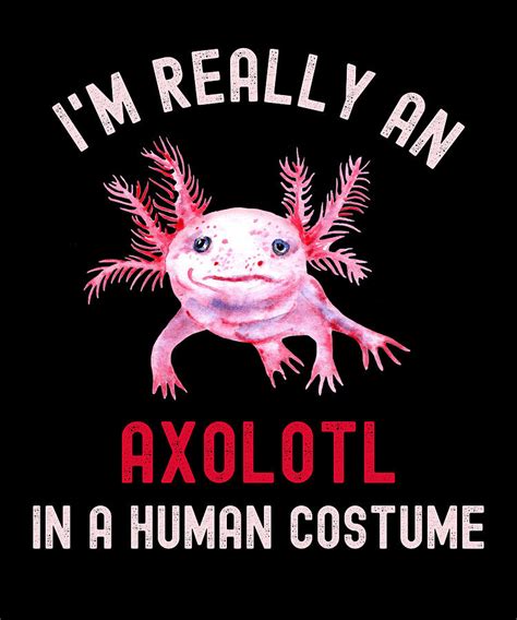 Im Really An Axolotl In A Human Costume Digital Art By Abhishek Mandal