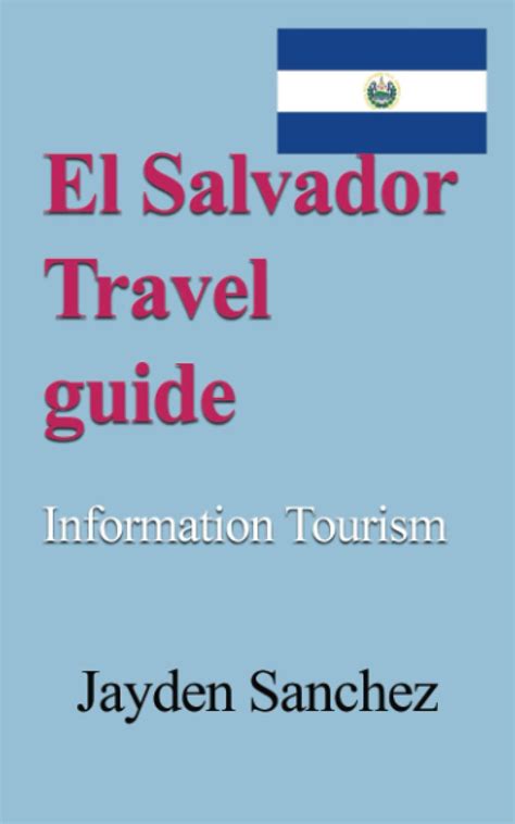 El Salvador Travel Guide Information Tourism By Jayden Sanchez Goodreads