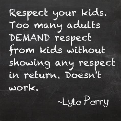Respect Your Kids Inspirational Quotes Tenth Quotes Parenting Quotes