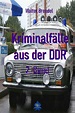 Kriminalfälle aus der DDR - 2. Band: Nach Gerichtsakten ...