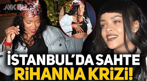 İstanbul da sahte Rihanna krizi İzdiham oldu Medya AYKIRI haber