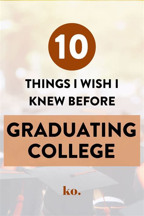 10 Things I Wish I Knew Before Graduating College Kasey Orange I