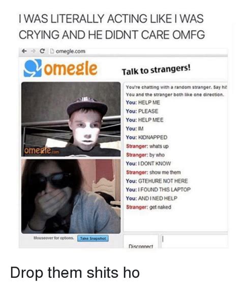 I Was Literally Acting Like I Was Crying And He Didnt Care Omfg C