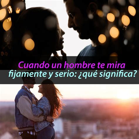 que significa cuando un hombre te mira fijamente