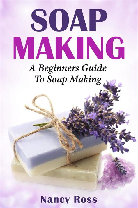 Illustrated soap making e books created by award winning soap maker who is on a mission to create a nation of soap makers. Soap Making: A Beginners Guide To Soap Making by Nancy ...