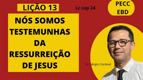 LIÇÃO 13 NÓS SOMOS TESTEMUNHAS DA RESSURREIÇÃO DE JESUS YouTube