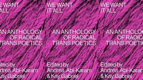 We Want It All Is An Anthology Of Radical Trans Poetics Archive Of