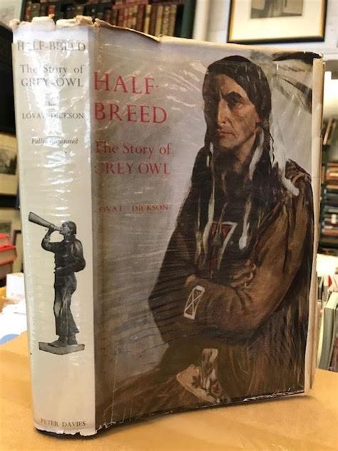 Half Breed The Story Of Grey Owl By Dickson Lovat Very Good Cloth