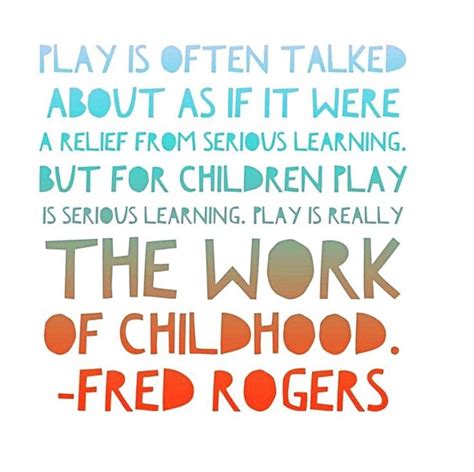 Fred Rogers Quote Play Quotes Preschool Quotes Childhood Quotes